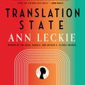 Cover Art for 9780316289719, Translation State by Ann Leckie