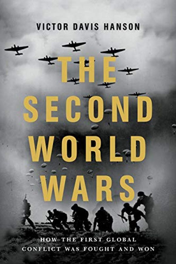Cover Art for B072P185BN, The Second World Wars: How the First Global Conflict Was Fought and Won by Victor Davis Hanson