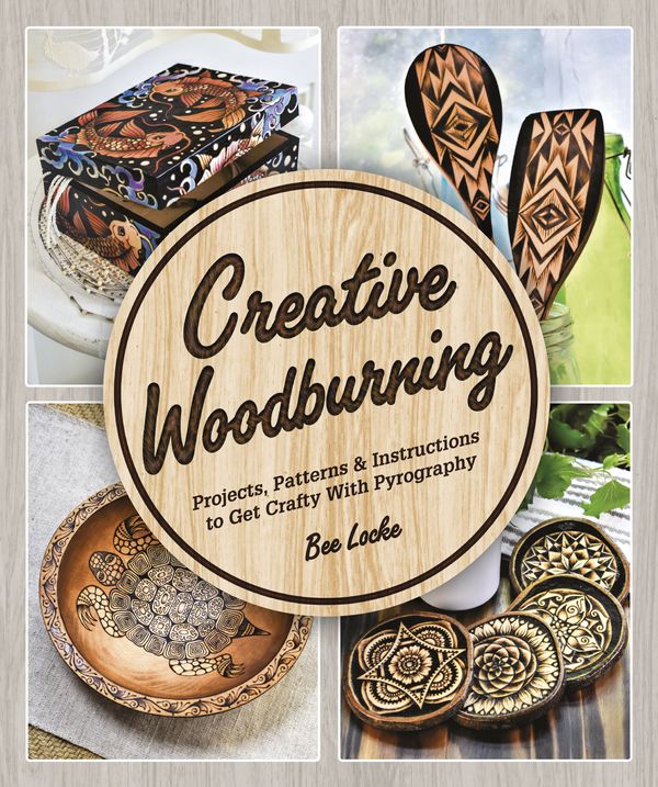 Cover Art for 9781465492685, Creative Woodburning: Projects, Patterns and Instruction to Get Crafty with Pyrography by Bee Locke