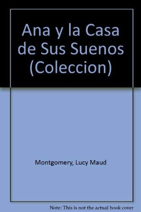 Cover Art for 9788478882175, Ana y la Casa de Sus Suenos by Lucy Maud Montgomery