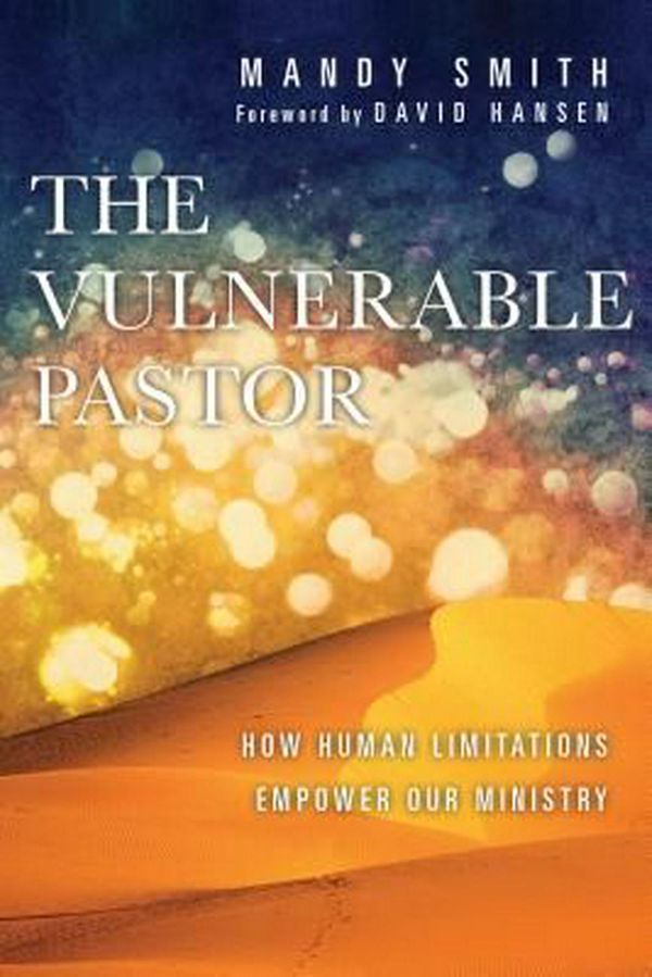 Cover Art for 9780830841233, The Vulnerable PastorHow Human Limitations Empower Our Ministry by Mandy Smith