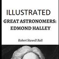 Cover Art for 9798710939635, Great Astronomers: Edmond Halley Illustrated by Robert Stawell Ball
