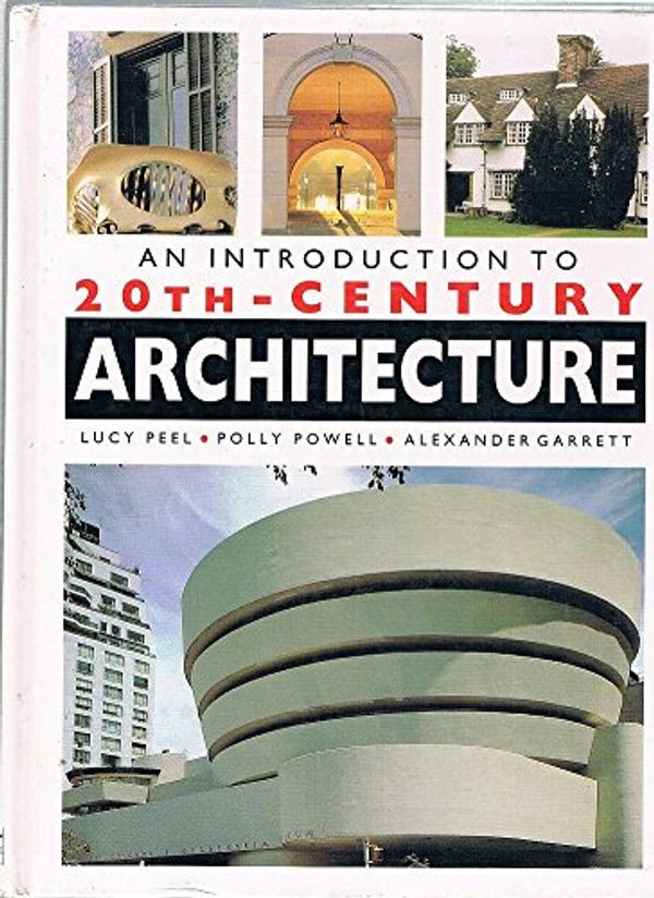 Cover Art for 9781856279161, An Introduction to 20th Century Architecture by Lucy Peel