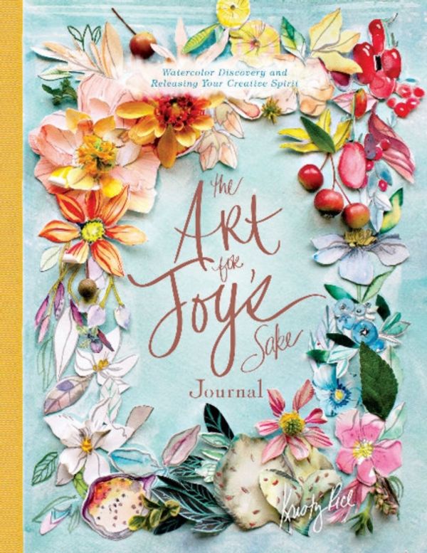 Cover Art for 9780764357671, The Art for Joy's Sake Journal: Watercolor Discovery and Releasing Your Creative Spirit (Artisan) by Kristy Rice