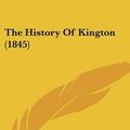 Cover Art for 9781120034045, The History of Kington (1845) by Mechanics' Institute Member Mechanics' Institute