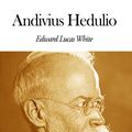 Cover Art for 1230000209055, Andivius Hedulio by Edward Lucas White