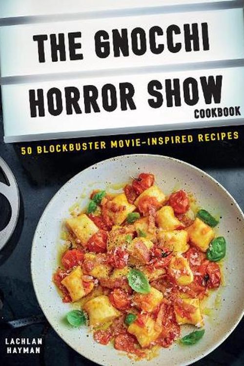 Cover Art for 9781912983636, The Gnocchi Horror Show Cookbook: 50 blockbuster movie-inspired recipes by Lachlan Hayman