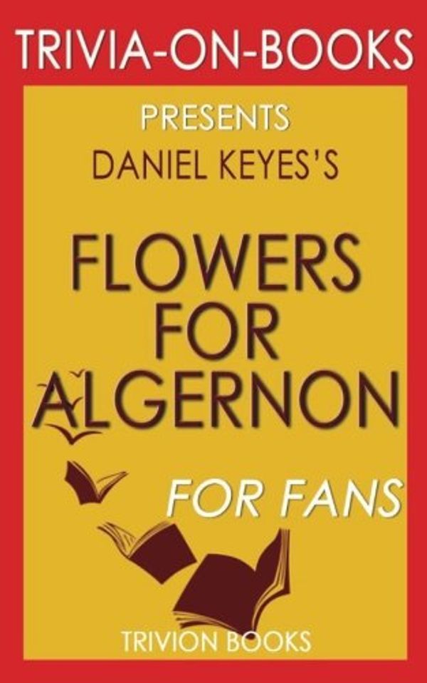 Cover Art for 9781537695648, Trivia: Flowers for Algernon by Daniel Keyes (Trivia-On-Books) by Trivion Books