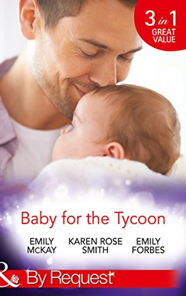 Cover Art for B00UAST81E, Baby for the Tycoon: The Tycoon's Temporary Baby / The Texas Billionaire's Baby / Navy Officer to Family Man (Mills & Boon By Request) by Emily McKay, Karen Rose Smith, Emily Forbes