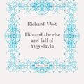 Cover Art for 9780571281107, Tito and the Rise and Fall of Yugoslavia by Richard West