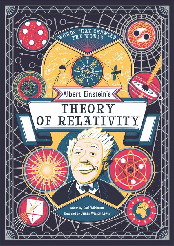 Cover Art for 9781786277510, Albert Einstein's Theory of Relativity: Words That Changed the World by Carl Wilkinson