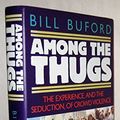 Cover Art for 9780393033816, Among the Thugs [Hardcover] by Bill Buford