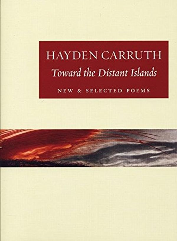 Cover Art for 9781556592362, Toward the Distant Islands by Hayden Carruth