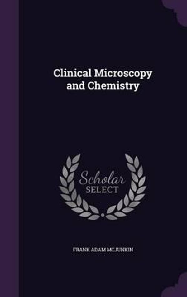Cover Art for 9781347147320, Clinical Microscopy and Chemistry by Frank Adam McJunkin