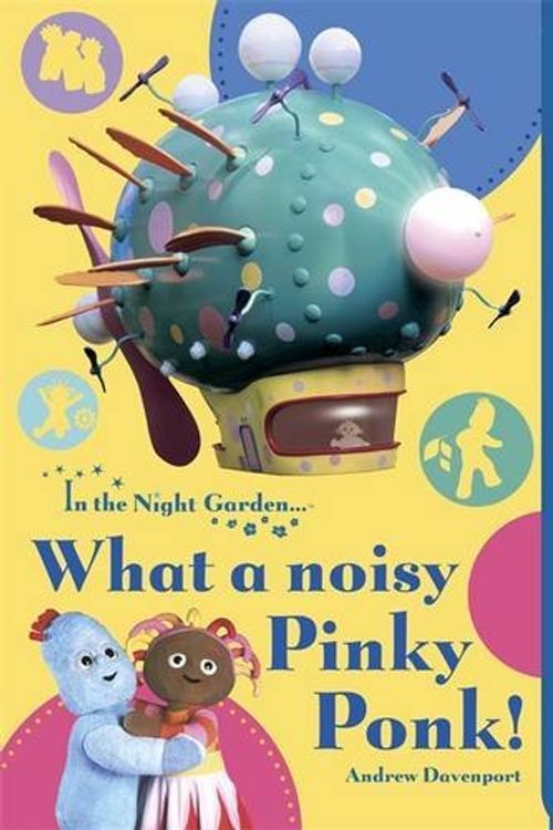 Cover Art for 9781405908214, In the Night Garden: What a Noisy Pinky Ponk! by Andrew Davenport