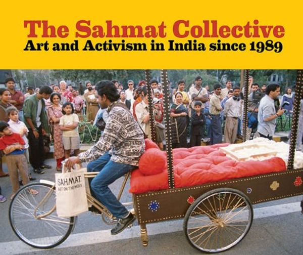 Cover Art for 9780935573534, The Sahmat Collective: Art and Activism in India Since 1989 by Jessica Moss, Ram Rahman