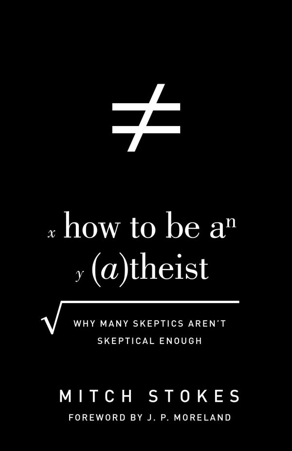 Cover Art for 9781433542985, How to Be an Atheist: Why Many Skeptics Aren't Skeptical Enough by Mitch Stokes