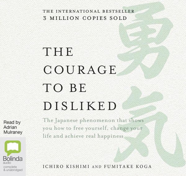 Cover Art for 9781489426499, The Courage To Be Disliked by Ichiro Kishimi, Fumitake Koga