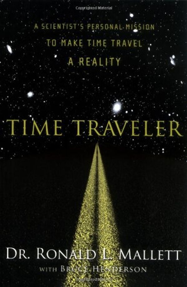 Cover Art for 9781560258698, Time Traveler: A Scientist's Personal Mission to Make Time Travel a Reality by Ronald L. Mallett