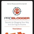 Cover Art for 9781118240694, ProBlogger: Secrets for Blogging Your Way to a Six-Figure Income by Darren Rowse, Chris Garrett