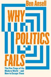 Cover Art for 9780241517635, Why Politics Fails: The Five Traps of the Modern World & How to Escape Them by Ben Ansell