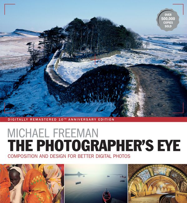 Cover Art for 9781781574553, The Photographer's Eye: Composition and Design for Better Digital Photographs by Michael Freeman