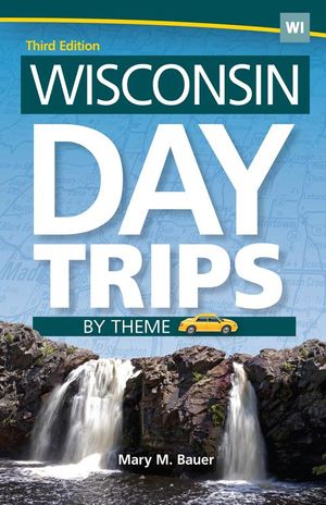 Cover Art for 9781591936114, Wisconsin Day Trips by Theme by Mary M. Bauer