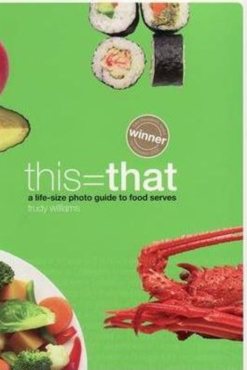 Cover Art for 9780975158838, This=That : A Life-Size Photo Guide to Food Serves by Trudy Williams