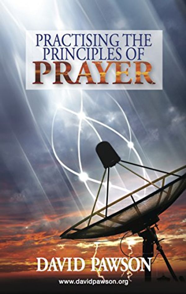 Cover Art for B00JN9T7X0, Practising the Principles of Prayer by David Pawson