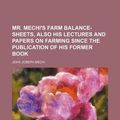 Cover Art for 9781130723861, Mr. Mechi's Farm Balance-Sheets, Also His Lectures and Papers on Farming Since the Publication of His Former Book by John Joseph Mechi