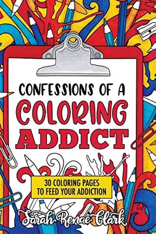 Cover Art for 9781722245238, Confessions of a Coloring Addict: An adult coloring book with 30 coloring pages to feed your addiction by Sarah Renae Clark