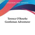 Cover Art for 9781417933495, Terence O'Rourke Gentleman Adventurer by Louis Joseph Vance