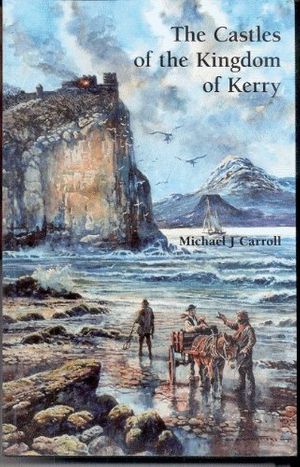 Cover Art for 9780951941553, The Castles of the Kingdom of Kerry by Michael John Carroll