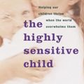 Cover Art for 9780767913904, The Highly Sensitive Child by Elaine N Aron