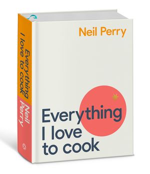 Cover Art for 9781922351562, Everything I Love to Cook by Neil Perry