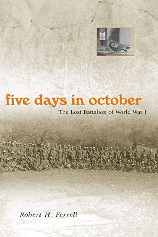 Cover Art for 9780826215949, Five Days in October: The Lost Battalion of World War I by Robert H. Ferrell
