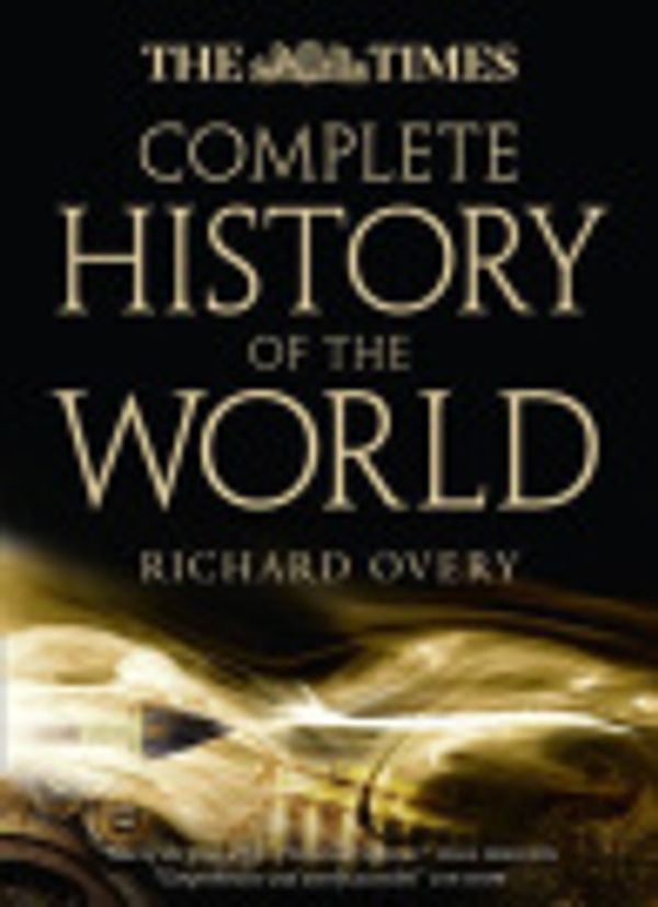 Cover Art for 9780007412419, The Times Complete History of the World by Richard Overy