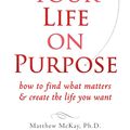Cover Art for 9781608821426, Your Life on Purpose by Matthew McKay