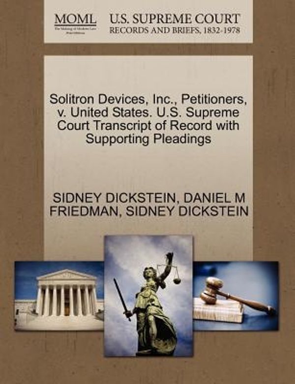 Cover Art for 9781270668381, Solitron Devices, Inc., Petitioners, V. United States. U.S. Supreme Court Transcript of Record with Supporting Pleadings by Sidney Dickstein, Daniel M. Friedman, Sidney Dickstein