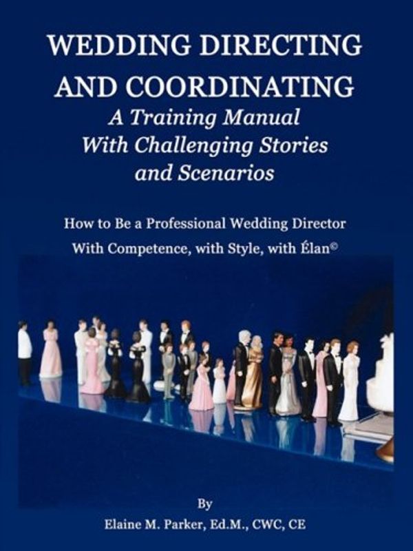 Cover Art for 9780981617213, Wedding Directing and Coordinating: A Training Manual with Challenging Stories and Scenarios by Elaine M. Parker