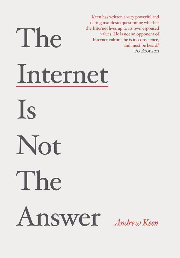 Cover Art for 9781782393412, The Internet is Not the Answer by Andrew Keen