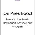 Cover Art for B07W7Q5HL4, On Priesthood: Servants, Shepherds, Messengers, Sentinels and Stewards by Stephen Cottrell