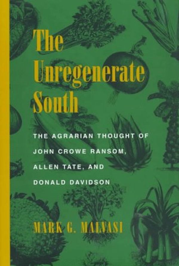 Cover Art for 9780807121436, The Unregenerate South: The Agrarian Thought of John Crowe Ransom, Allen Tate, and Donald Davidson (Southern Literary Studies) by Mark G. Malvasi