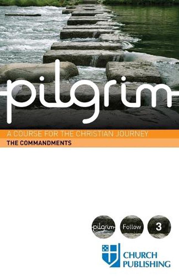 Cover Art for 9780898699425, Pilgrim: A Course for the Christian Journey - The Commandments (Pilgrim Follow 3) by Pearson, Sharon Ely, Atwell, Robert, Gooder, Paula, Croft, Steven, Cottrell, Stephen