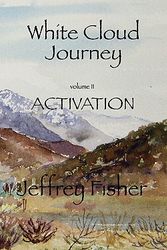 Cover Art for 9781461077565, WHITE CLOUD JOURNEY  -- Volume II ACTIVATION by jeffrey allan fisher