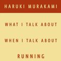 Cover Art for 9780385666275, What I Talk About When I Talk About Running by Haruki Murakami