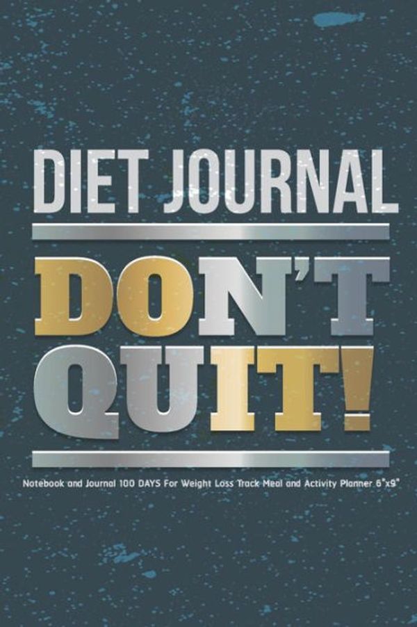 Cover Art for 9781719203418, Diet Journal: Don't Quit - Notebook and Journal 100 DAYS For Weight Loss Track Meal and Activity Planner 6"x9": Food And Exercise Journal: Volume 5 by Mazreia B