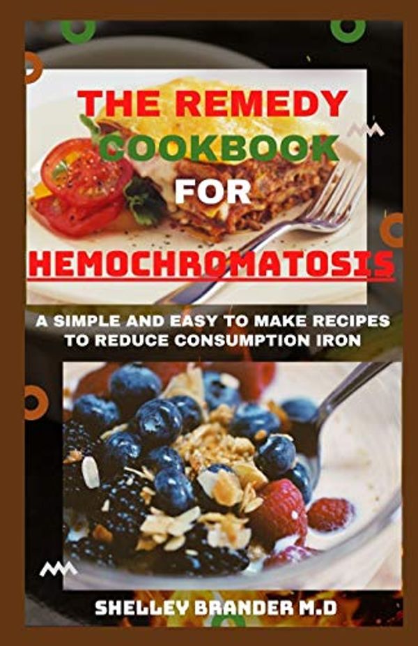 Cover Art for 9798710133002, THE REMEDY COOKBOOK FOR HEMOCHROMATOSIS: A Simple and Easy to Make Recipes to Reduce Consumption of Iron by Brander M.d, Shelley
