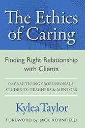 Cover Art for 9781592750085, The Ethics of Caring: Finding Right Relationship With Clients for Profound, Transformative Work in Our Professional Healing Relationships - Rewritten, Reorganized Edition by Kylea Taylor