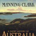 Cover Art for 9780143005056, A Short History of Australia by Manning Clark